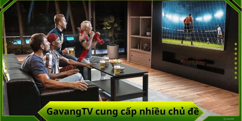 Gavang mang đến nhiều chủ đề phong phú và đa dạng