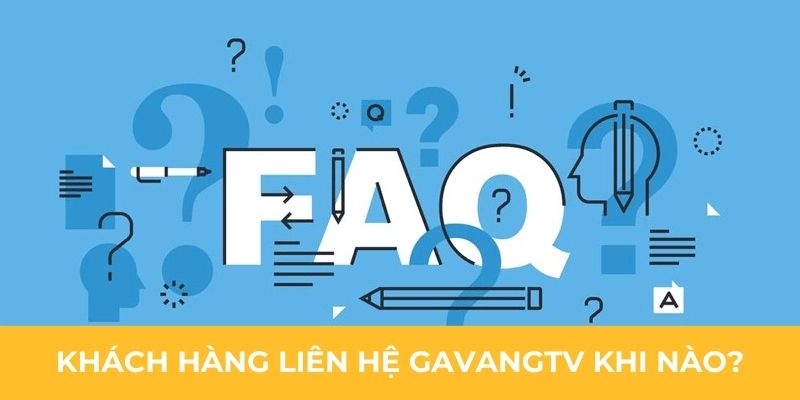 Khách hàng liên hệ GavangTV khi nào?