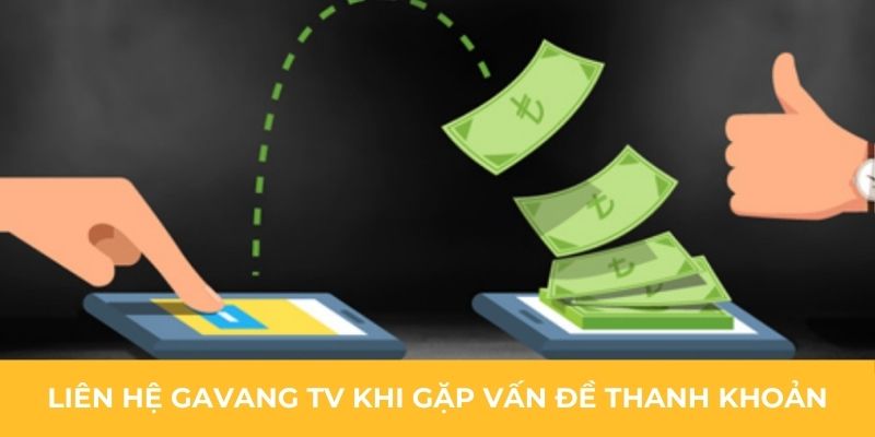 Liên hệ Gavang TV khi gặp vấn đề thanh khoản